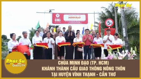 [Video] Cần Thơ: Chùa Minh Đạo (TP.HCM) khánh thành cầu giao thông nông thôn tại huyện Vĩnh Thạnh