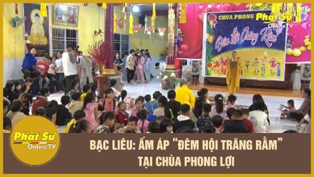 [Video] Bạc Liêu: Ấm áp "Đêm hội trăng rằm" tại chùa Phong Lợi