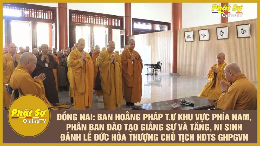 [Video] Đồng Nai: Ban Hoằng pháp TƯ khu vực phía Nam, Phân Ban đào tạo giảng sư và Tăng, Ni sinh đảnh lễ Đức Hòa thượng chủ tịch HĐTS GHPGVN