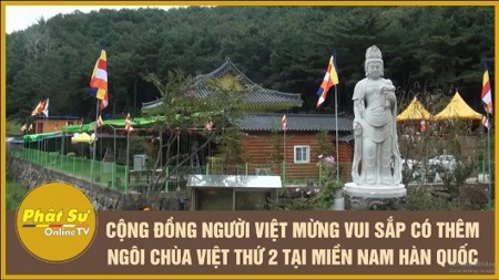 [Video] Cộng Đồng người Việt mừng vui sắp có thêm ngôi chùa Việt thứ 2 tại miền nam Hàn Quốc