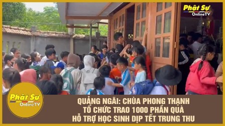 [Video] Quảng Ngãi: Chùa Phong Thạnh tổ chức trao 1000 phần quà hỗ trợ học sinh dịp Tết trung thu