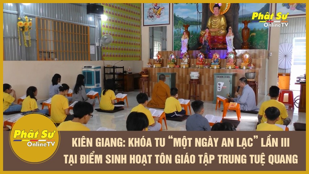 [Video] Kiên Giang: Khóa tu "Một ngày an lạc" lần III tại điểm sinh hoạt tôn giáo tập trung Tuệ Quang