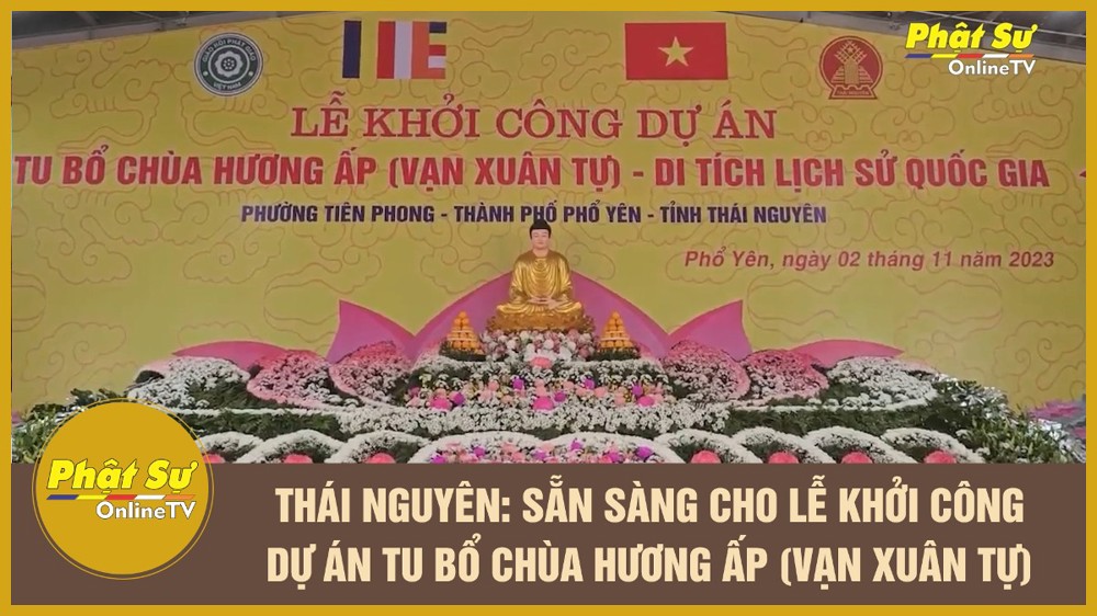 [Video]  Thái Nguyên: Sẵn sàng cho lễ khởi công dự án tu bổ chùa Hương Ấp (Vạn Xuân Tự)