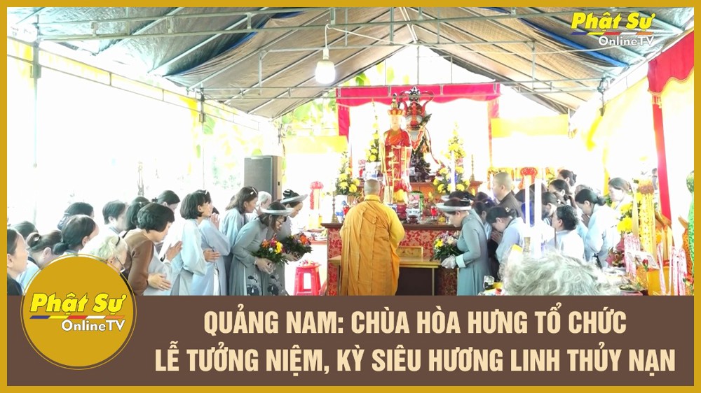 [Video] Quảng Nam: Chùa Hòa Hưng tổ chức lễ tưởng niệm, kỳ siêu hương linh thủy nạn 