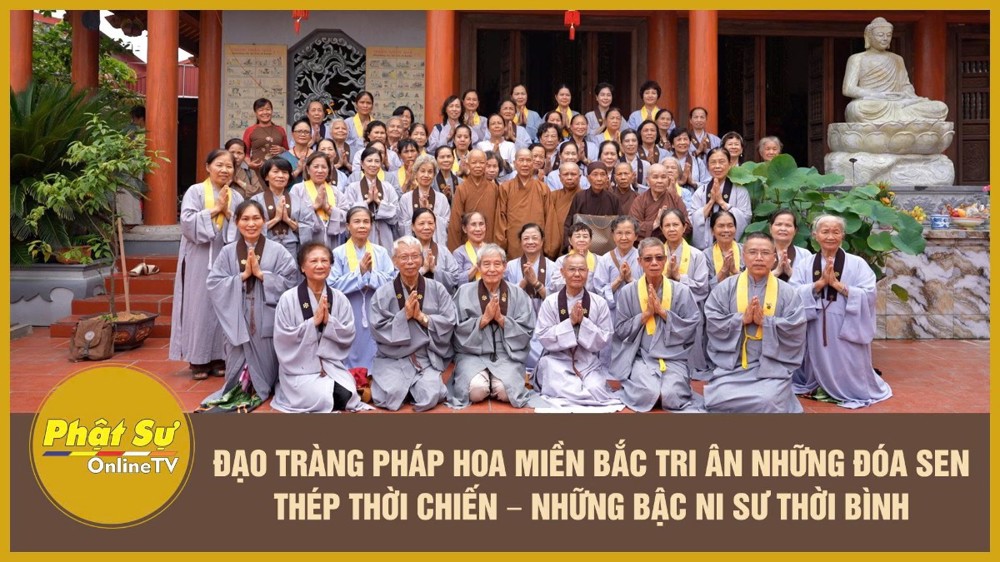 [Video] Đạo tràng Pháp Hoa miền Bắc tri ân Những đóa sen thép thời chiến – Những bậc Ni sư thời bình
