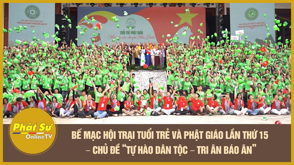 [Video] Bế mạc Hội trại Tuổi trẻ và Phật giáo lần thứ 15 – chủ đề “Tự Hào Dân Tộc – Tri Ân Báo Ân”