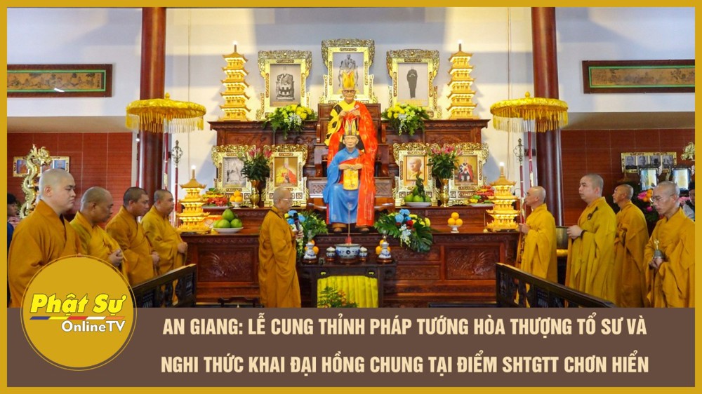 [Video] An Giang: Lễ cung thỉnh Pháp tướng Hòa thượng Tổ sư và nghi thức Khai Đại Hồng chung tại Điểm sinh hoạt tôn giáo tập trung Chơn Hiển