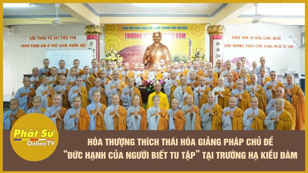[Video] TP.HCM: HT.Thích Thái Hòa giảng pháp chủ đề “Đức hạnh của người biết tu tập” tại trường hạ Kiều Đàm