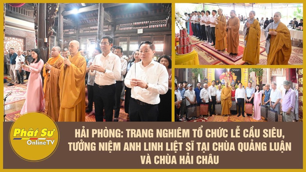 [Video] Hải Phòng: Trang nghiêm tổ chức lễ cầu siêu, tưởng niệm anh linh liệt sĩ tại chùa Quảng Luận và chùa Hải Châu