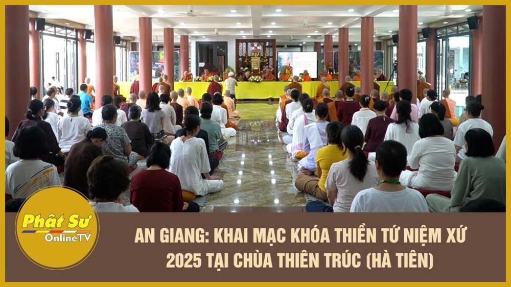 [Video] An Giang: Khai mạc khóa thiền Tứ niệm xứ 2025 tại chùa Thiên Trúc (Hà Tiên)