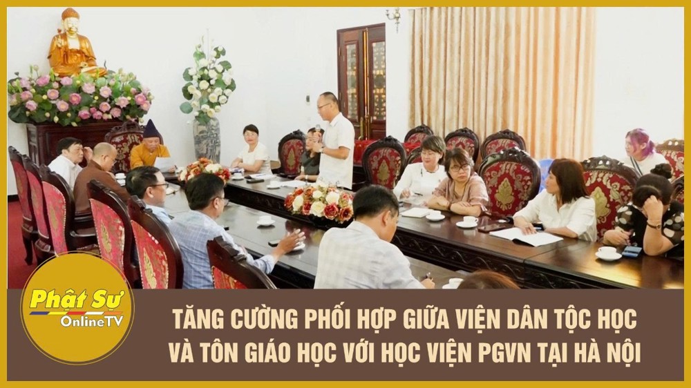 [Video] Tăng cường phối hợp giữa Viện Dân tộc học và Tôn giáo học với Học viện PGVN tại Hà Nội