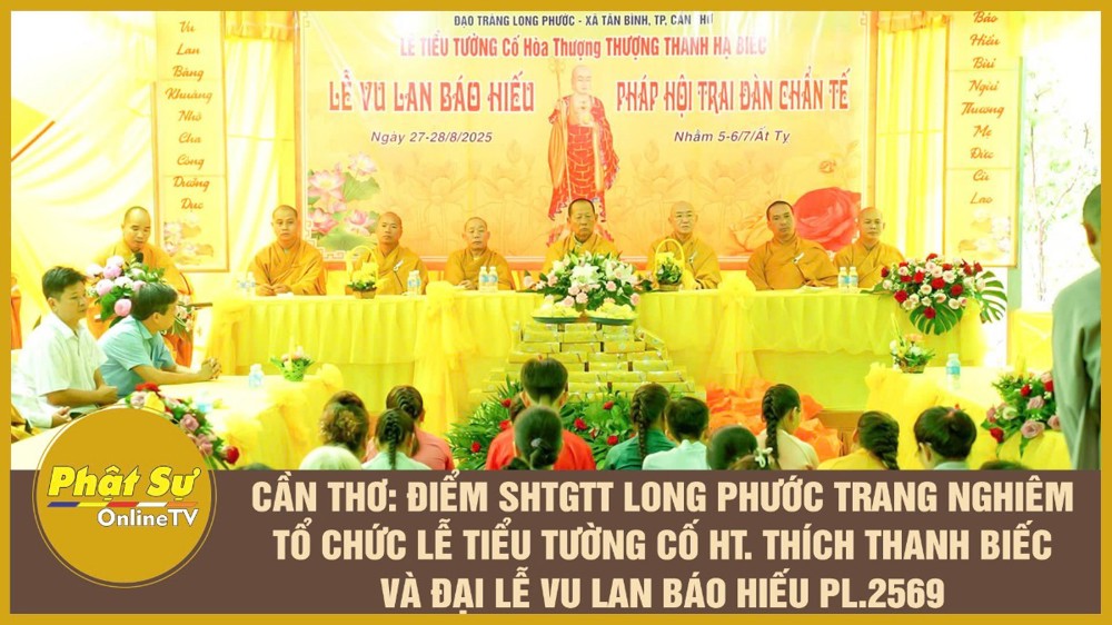 [Video] Cần Thơ: Điểm SHTGTT Long Phước trang nghiêm tổ chức lễ tiểu tường cố HT. Thích Thanh Biếc và Đại lễ Vu Lan báo hiếu PL.2569