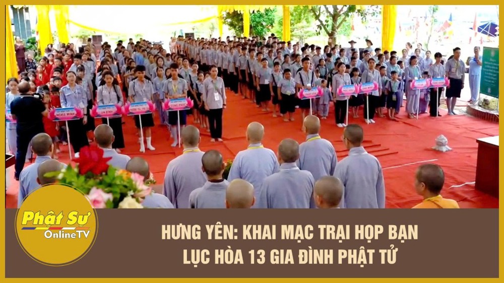 [Video] Hưng Yên: Khai mạc Trại họp bạn Lục Hòa 13 Gia đình Phật tử