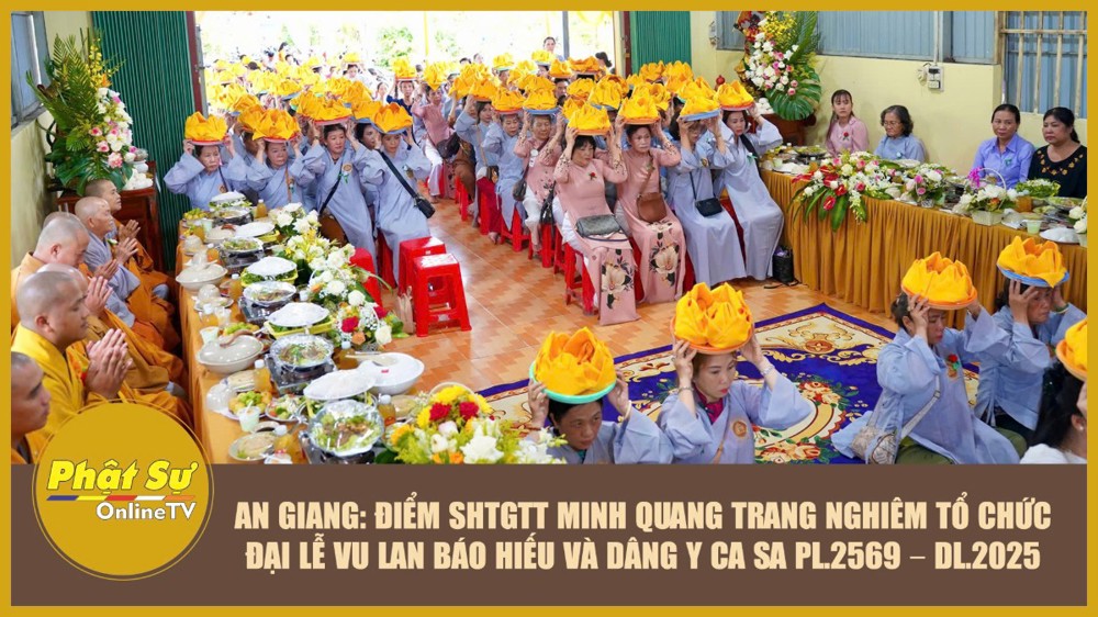 [Video] An Giang: Điểm SHTGTT Minh Quang trang nghiêm tổ chức Đại lễ Vu lan Báo hiếu và dâng y ca sa PL.2569 – DL.2025