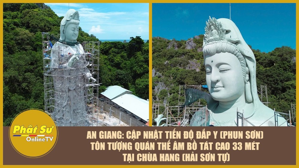 [Video] An Giang: Cập nhật tiến độ đắp y (phun sơn) Tôn tượng Quán Thế Âm Bồ Tát cao 33 mét tại chùa Hang (Hải Sơn Tự)