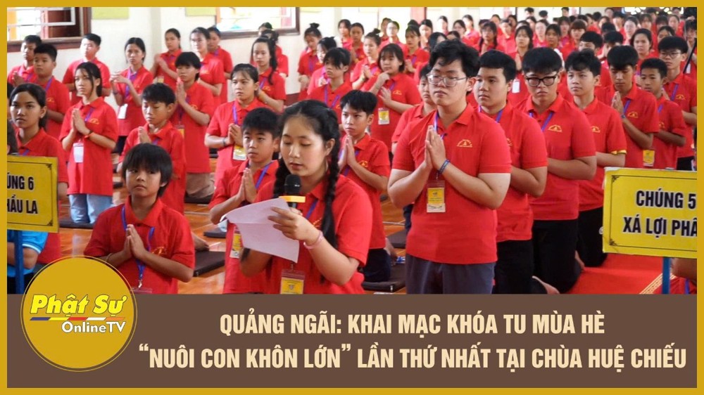 [Video] Quảng Ngãi: Khai mạc khóa tu mùa hè “Nuôi con khôn lớn” lần thứ nhất tại chùa Huệ Chiếu