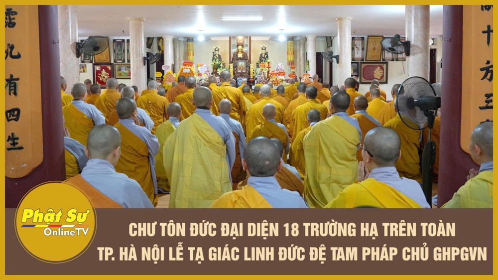 [Video] Chư Tôn đức đại diện 18 trường hạ trên toàn Rhành phố Hà Nội lễ tạ Giác linh Đức Đệ tam Pháp chủ GHPGVN
