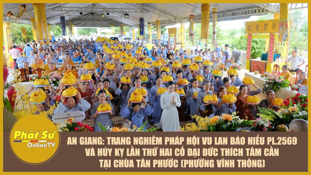 [Video] An Giang: Trang nghiêm pháp hội Vu lan báo hiếu PL.2569 và húy kỵ lần thứ hai cố Đại đức Thích Tâm Cần tại chùa Tân Phước