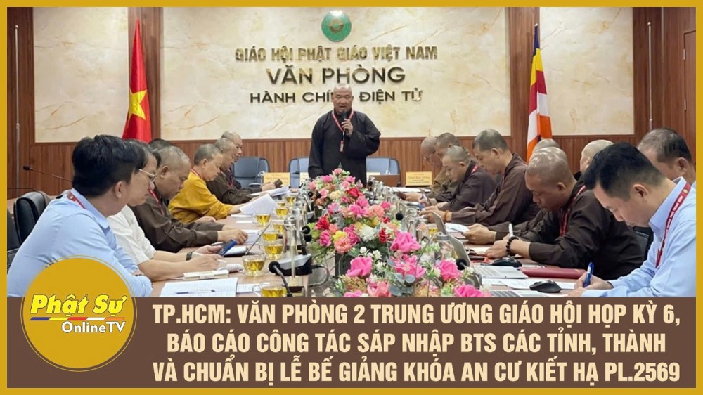 [Video] TP.HCM: Văn phòng 2 Trung ương Giáo hội họp kỳ 6, báo cáo công tác sáp nhập BTS các tỉnh, thành và chuẩn bị lễ bế giảng khóa An cư kiết hạ PL.2569