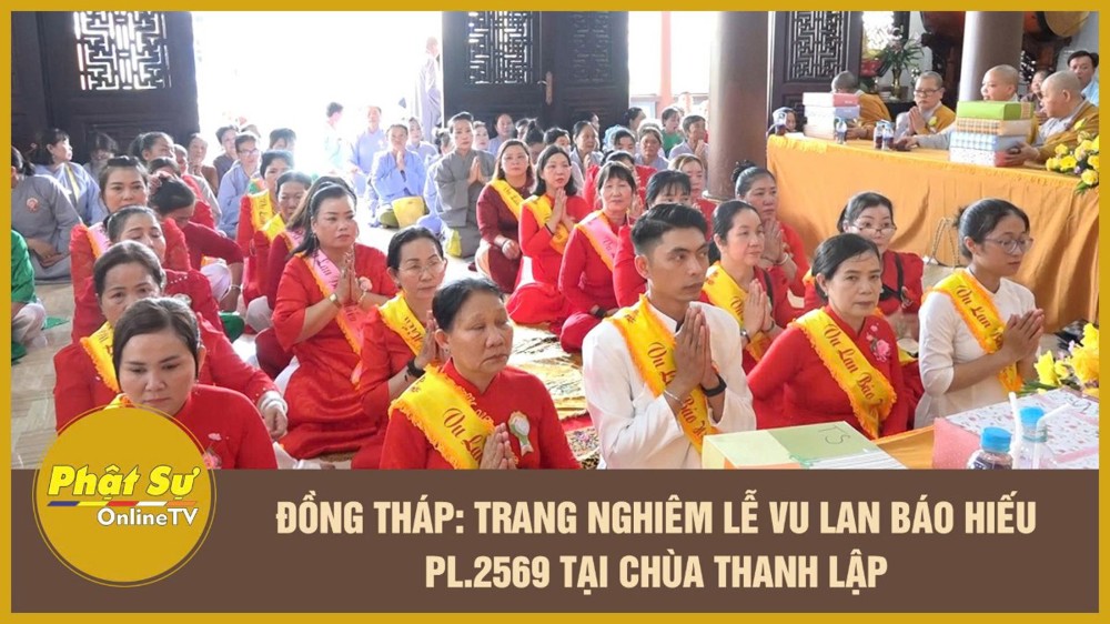 [Video] Đồng Tháp: Trang nghiêm lễ Vu Lan báo hiếu PL.2569 tại chùa Thanh Lập