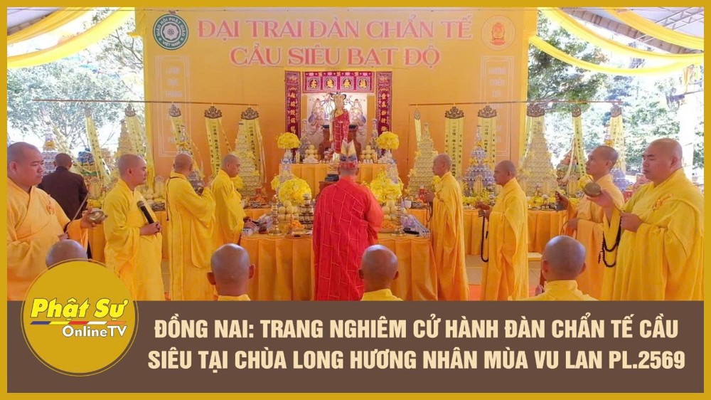 [Video] Đồng Nai: Trang nghiêm cử hành đàn chẩn tế cầu siêu tại chùa Long Hương nhân mùa Vu Lan PL.2569
