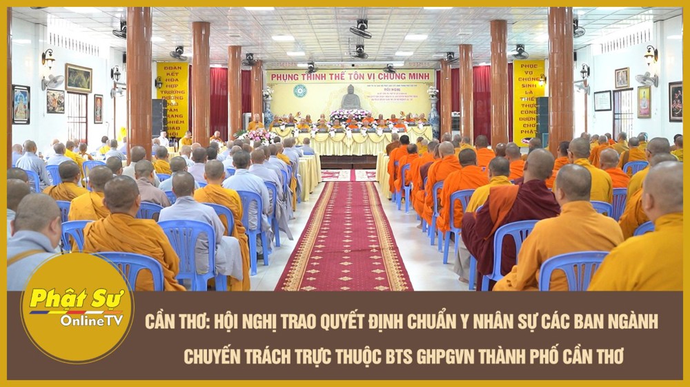 [Video] Cần Thơ: Hội nghị trao Quyết định chuẩn y nhân sự các ban ngành chuyên trách trực thuộc BTS GHPGVN Thành phố