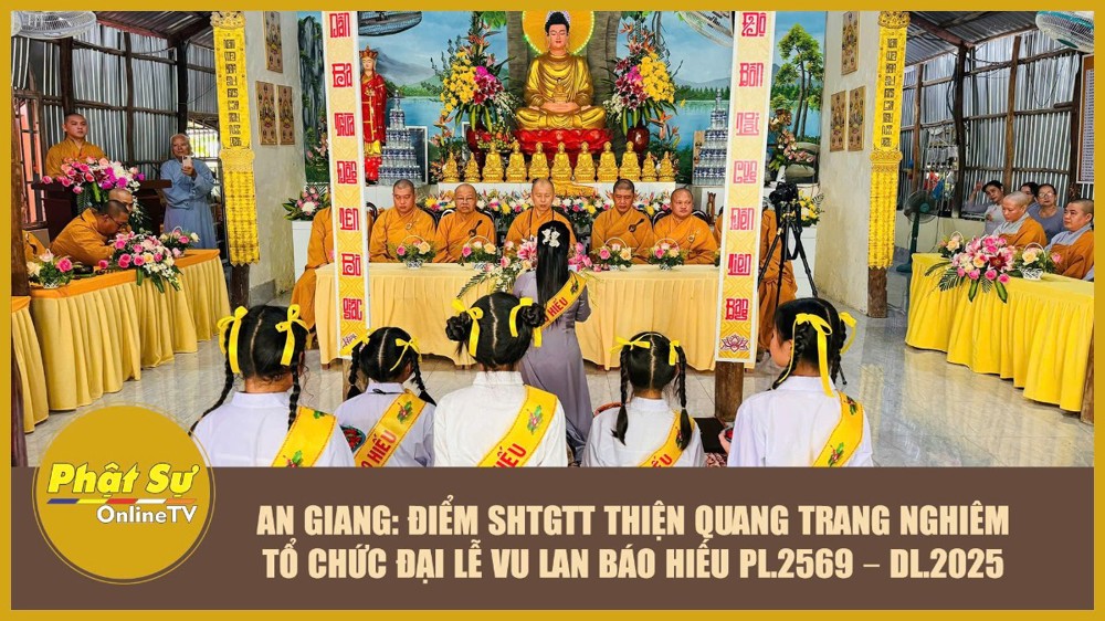 [Video] An Giang: Điểm SHTGTT Thiện Quang trang nghiêm tổ chức đại lễ Vu lan báo hiếu PL.2569 – DL.2025