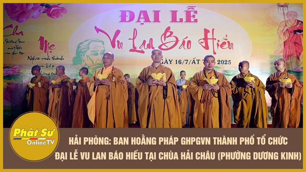 [Video] Hải Phòng: Ban Hoằng pháp GHPGVN thành phố tổ chức Đại lễ Vu Lan báo hiếu tại chùa Hải Châu (phường Dương Kinh)