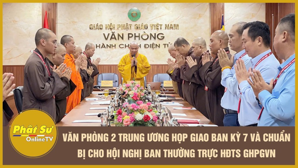 [Video] Văn phòng 2 Trung ương họp giao ban kỳ 7 và chuẩn bị cho Hội nghị Ban Thường trực HĐTS GHPGVN