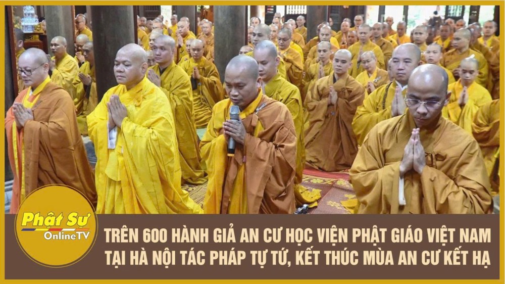 [Video] Trên 600 hành giả an cư Học viện Phật giáo Việt Nam tại Hà Nội tác pháp tự tứ, kết thúc mùa An cư kết hạ