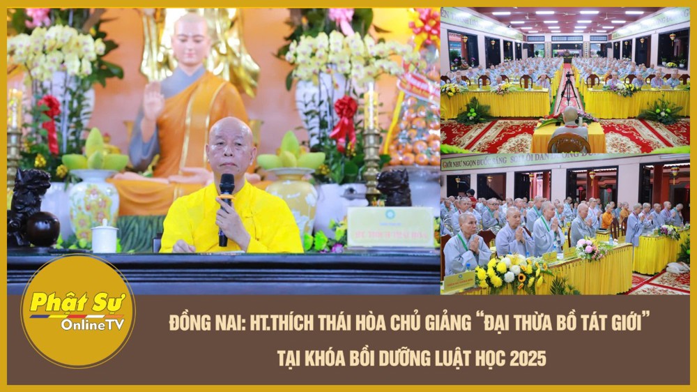 [Video] Đồng Nai: HT.Thích Thái Hòa chủ giảng “Đại Thừa Bồ Tát Giới” tại khóa Bồi dưỡng Luật học 2025
