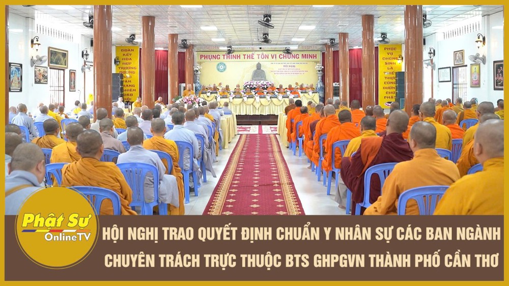 [Video] Cần Thơ: Hội nghị trao Quyết định chuẩn y nhân sự các ban ngành chuyên trách trực thuộc BTS GHPGVN Thành phố