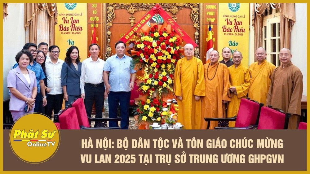 [Video] Hà Nội: Bộ Dân tộc và Tôn giáo chúc mừng Vu lan 2025 tại trụ sở Trung ương GHPGVN