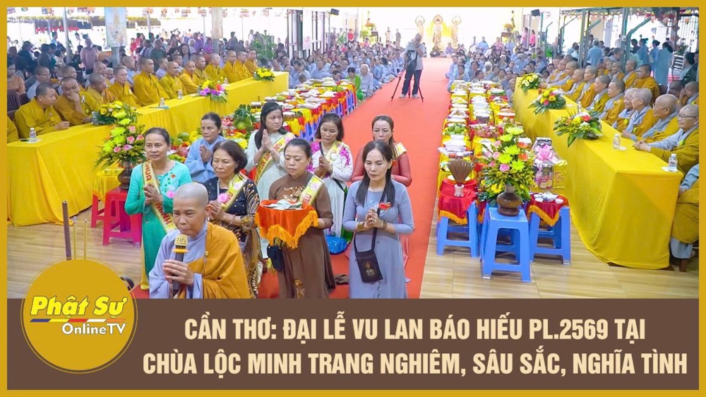 [Video] Cần Thơ: Đại lễ Vu Lan báo hiếu PL.2569 tại chùa Lộc Minh trang nghiêm, sâu sắc, nghĩa tình