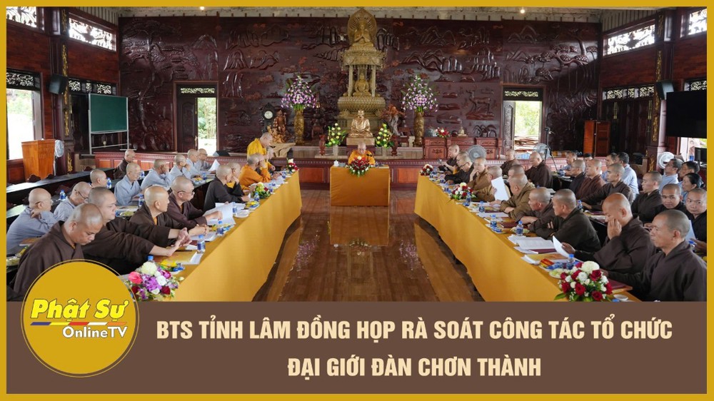 [Video] Ban Trị sự GHPGVN tỉnh Lâm Đồng họp rà soát công tác tổ chức Đại Giới đàn Chơn Thành