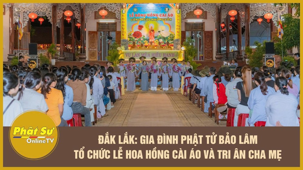 [Video] Đắk Lắk: Gia đình Phật tử Bảo Lâm tổ chức lễ Hoa hồng cài áo và tri ân cha mẹ