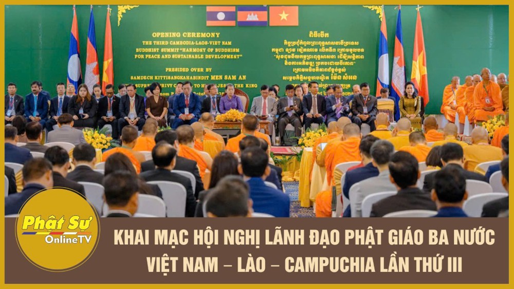 [Video] Khai mạc Hội nghị Lãnh đạo Phật giáo ba nước Việt Nam – Lào – Campuchia lần thứ III