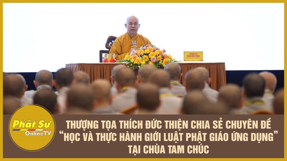 [Video] Thượng tọa Thích Đức Thiện chia sẻ chuyên đề “Học và Thực hành giới luật Phật giáo ứng dụng” tại chùa Tam Chúc