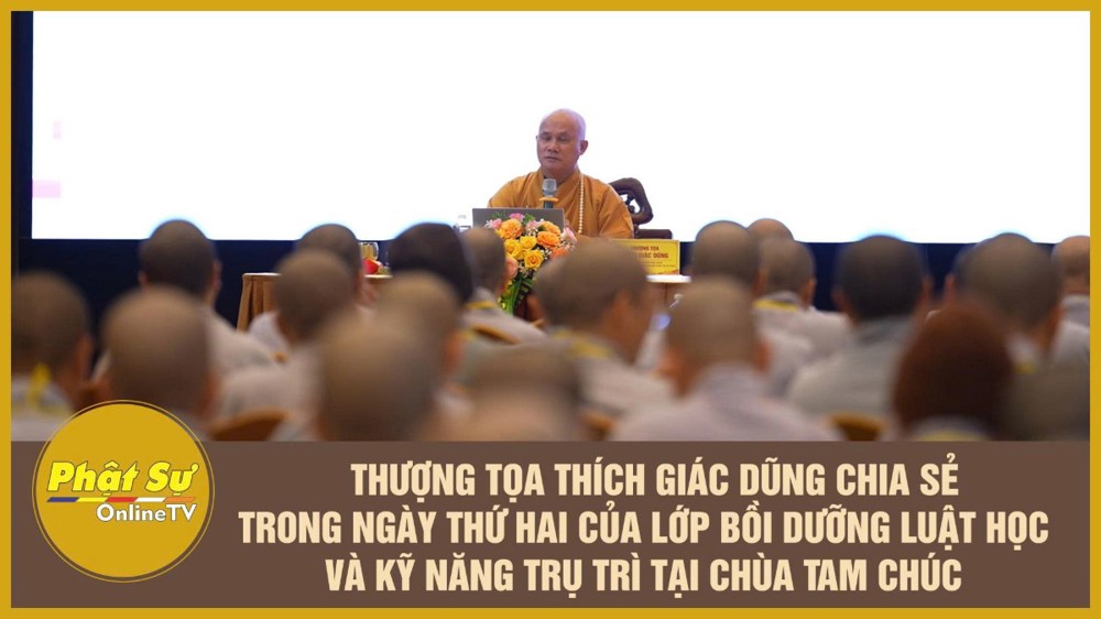 Thượng tọa Thích Giác Dũng chia sẻ trong ngày thứ hai của Lớp bồi dưỡng Luật học và kỹ năng trụ trì tại chùa Tam Chúc