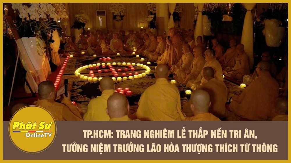 [Video] TP.HCM: Trang nghiêm lễ thắp nến tri ân, tưởng niệm Trưởng lão Hòa thượng Thích Từ Thông