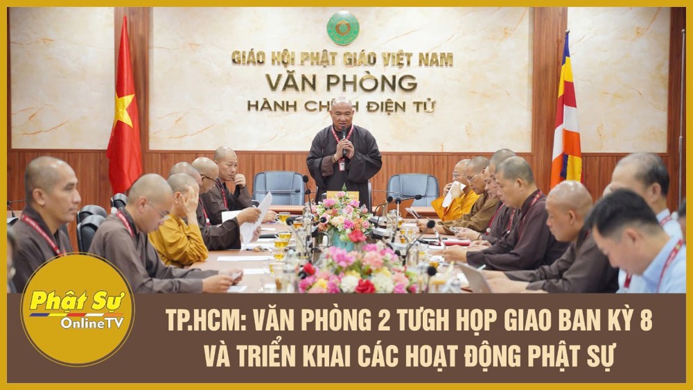 [Video] TP.HCM: Văn phòng 2 Trung ương GHPGVN họp giao ban kỳ 8 và triển khai các hoạt động Phật sự