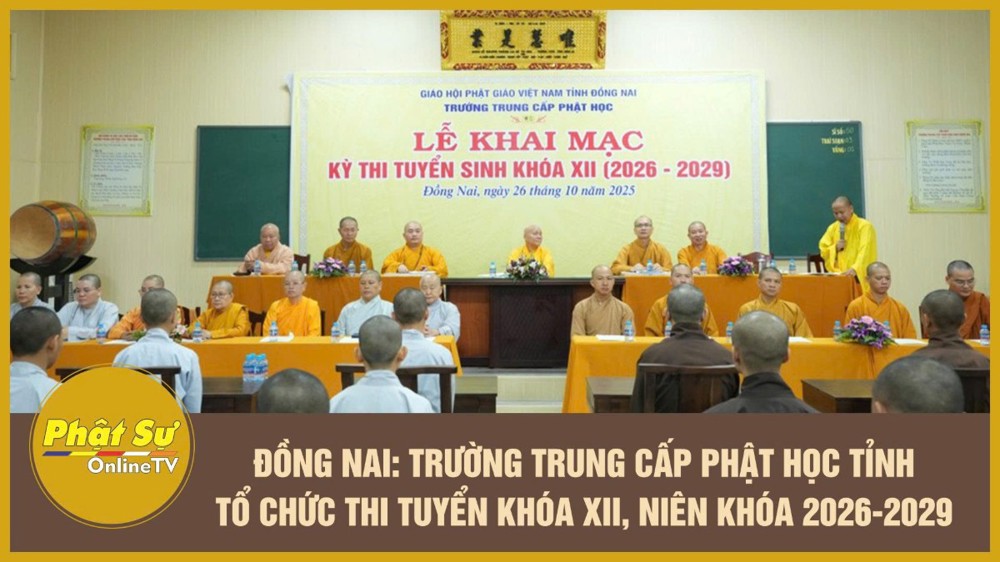 [Video] Đồng Nai: Trường Trung cấp Phật học tỉnh tổ chức thi tuyển khóa XII, niên khóa 2026-2029