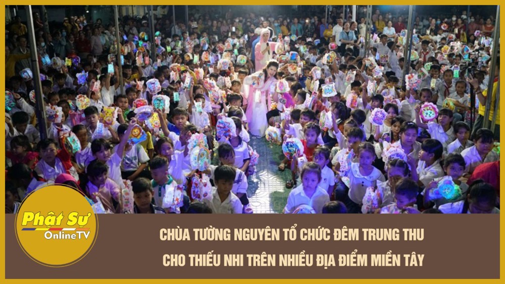 [Video] Chùa Tường Nguyên tổ chức đêm Trung thu cho thiếu nhi trên nhiều địa điểm miền Tây
