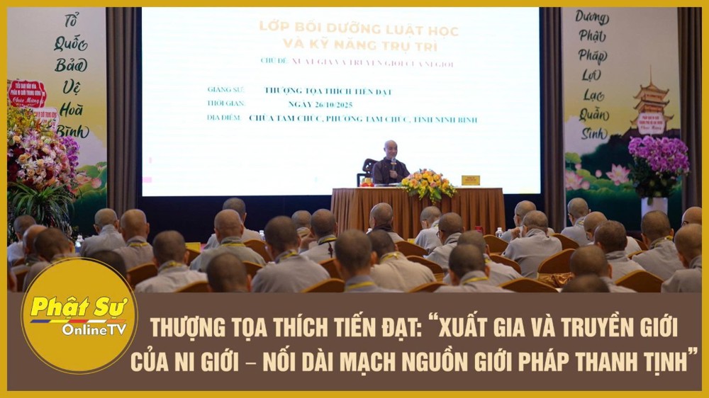 [Video] TT. Thích Tiến Đạt: “Xuất gia và truyền giới của Ni giới – Nối dài mạch nguồn giới pháp thanh tịnh”