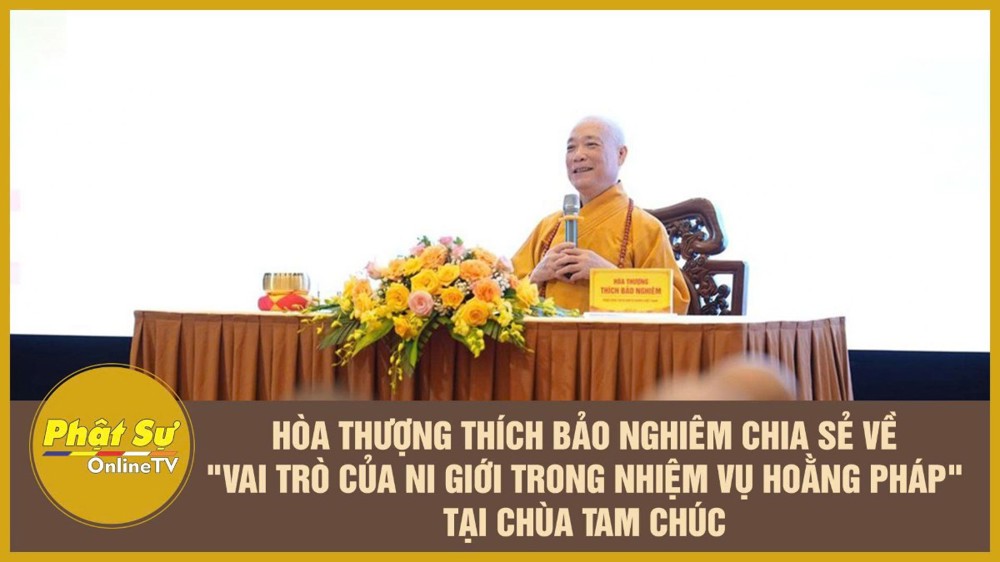 [Video] HT.Thích Bảo Nghiêm chia sẻ về "Vai trò của Ni giới trong nhiệm vụ Hoằng pháp" tại chùa Tam Chúc
