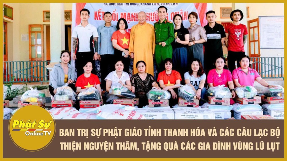 [Video] Ban Trị sự Phật giáo tỉnh Thanh Hóa và các Câu lạc bộ thiện nguyện thăm, tặng quà các gia đình vùng lũ lụt