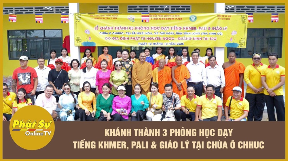 [Video] Vĩnh Long: Khánh thành 03 phòng học dạy tiếng Khmer, Pali và Giáo lý tại chùa Ô Chhuc