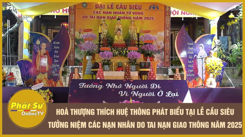 [Video] Hòa thượng Thích Huệ Thông phát biểu tại lễ cầu siêu tưởng niệm các nạn nhân do tai nạn giao thông năm 2025
