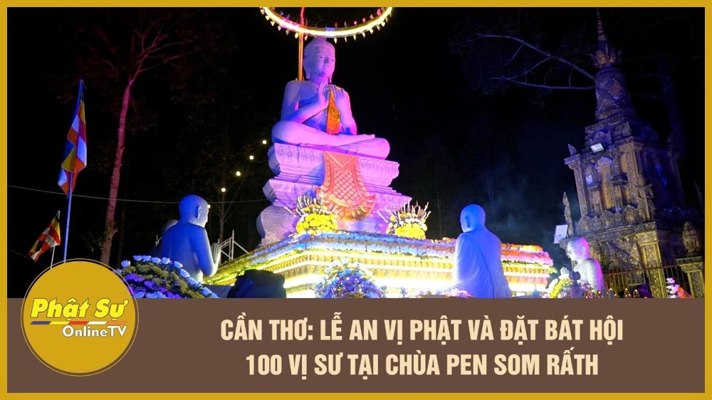 [Video] Cần Thơ: Lễ an vị Phật và đặt bát hội 100 vị sư tại chùa Pen Som Rấth