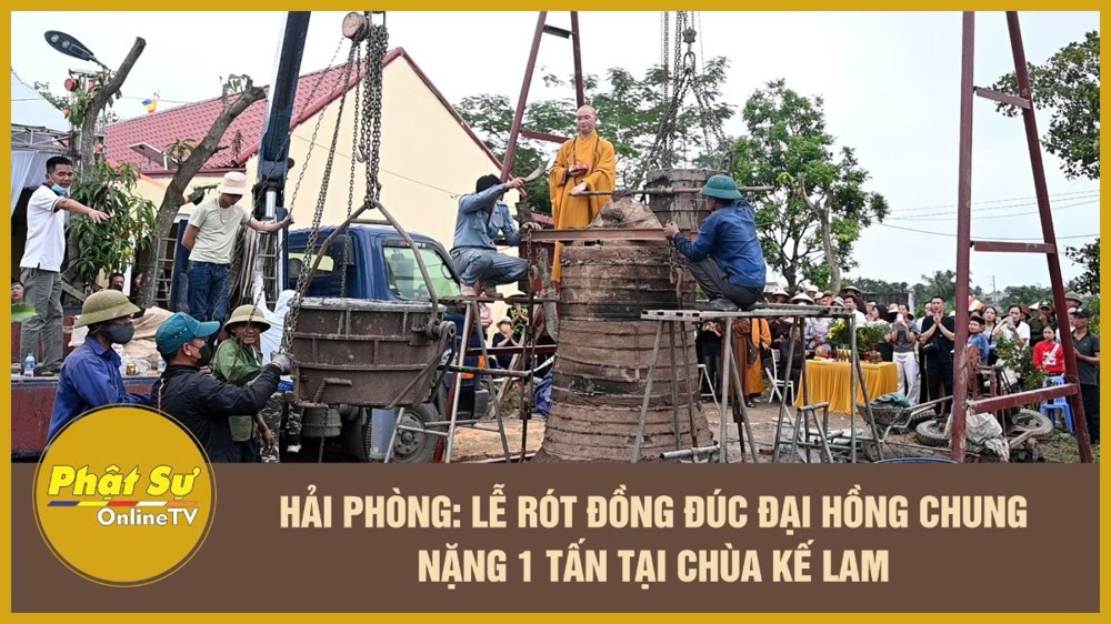 [Video] Hải Phòng: Lễ rót đồng đúc Đại hồng chung nặng 1 tấn tại chùa Kế Lam